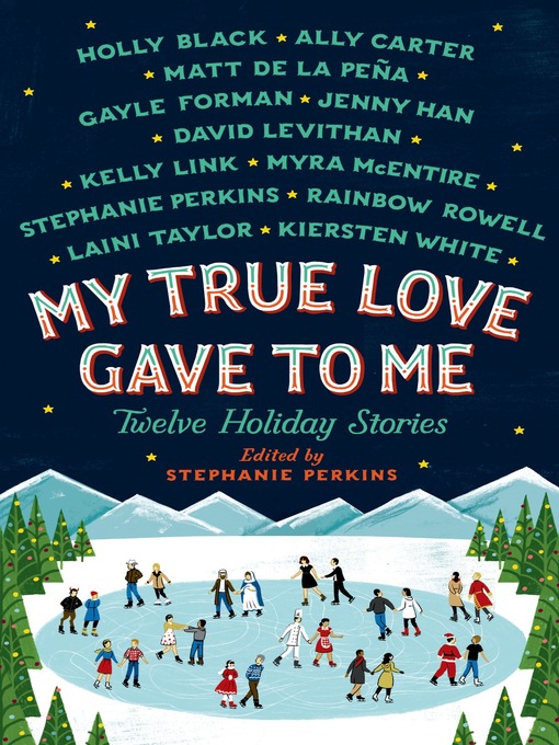 Title details for My True Love Gave to Me: Twelve Holiday Stories by Stephanie Perkins - Available